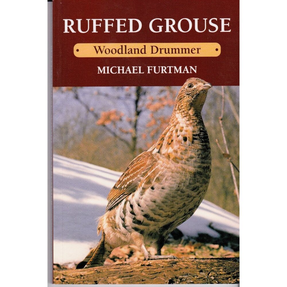 Ruffed Grouse: Woodland Drummer by Michael Furtman (1999, Stackpole Books)